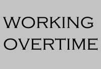 WORKING OVERTIME